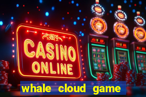 whale cloud game site oficial